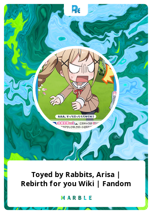 Toyed By Rabbits Arisa Rebirth For You Wiki Fandom Marble Card Marble Cards Info