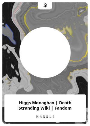 Higgs Monaghan, Death Stranding Wiki