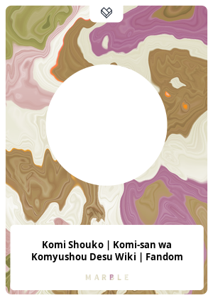 Komi Shouko, Komi-san wa Komyushou Desu Wiki