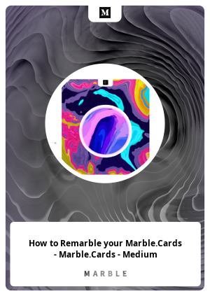 How to Remarble your Marble.Cards - Marble.Cards - Medium