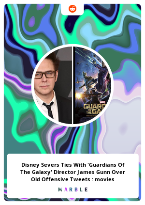 Disney Severs Ties With Guardians Of The Galaxy Director James Gunn Over Old Offensive Tweets Movies Marble Card 18849 Marble Cards Info