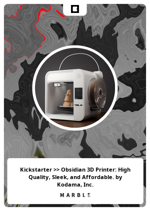 Kickstarter >> Obsidian 3D Printer: High Quality, Sleek, and Affordable. by Kodama, Inc.