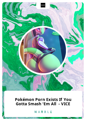 Pokmon Porn Exists If You Gotta Smash 'Em All - VICE - Marble.Card #43368 - Marble Cards Info Pokmon Porn Exists If You Gotta Smash 'Em All - VICE - Marble.Card #43368 - Marble Cards Info