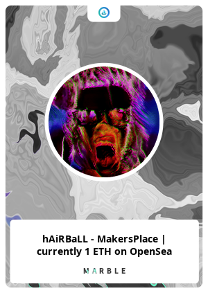 hAiRBaLL - MakersPlace | currently 1 ETH on OpenSea