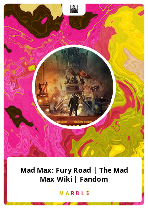 Mad Max: Fury Road | The Mad Max Wiki | Fandom