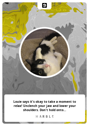 Louie says it's okay to take a moment to relax! Unclench your jaw and lower your shoulders. Don't hold onto that tension