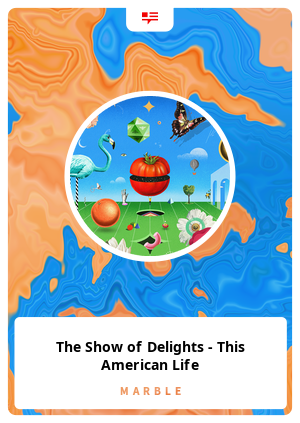 The Show of Delights - This American Life